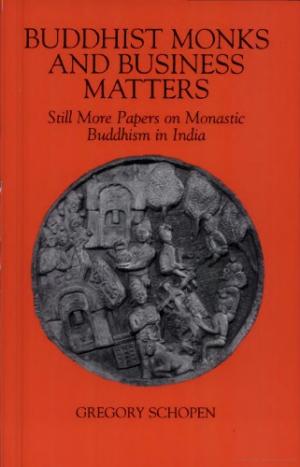 Buddhist Monks and Business Matters: Still More Papers on Monastic Buddhism in India