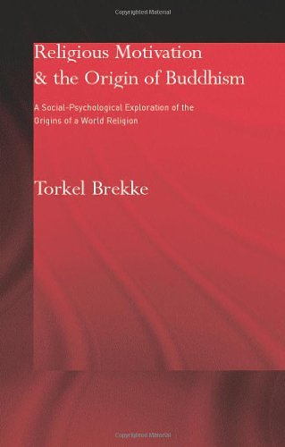 Religious Motivation and the Origins of Buddhism: A Social-Psychological Exploration of the Origins of a World Religion