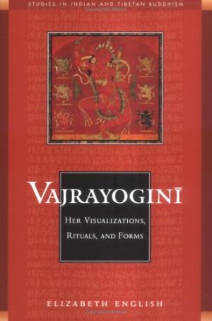 Vajrayogini: Her Visualizations, Rituals, and Forms