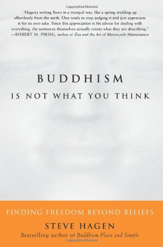 Buddhism Is Not What You Think: Finding Freedom Beyond Beliefs