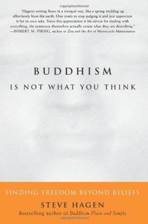 Buddhism Is Not What You Think: Finding Freedom Beyond Beliefs