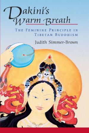 Dakini's Warm Breath: The Feminine Principle in Tibetan Buddhism