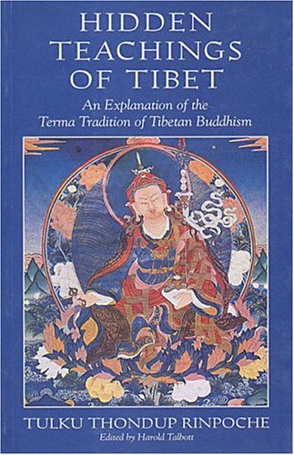 Hidden Teachings of Tibet: An Explanation of the Terma Tradition of Tibetan Buddhism