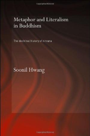 Metaphor and Literalism in Buddhism The Doctrinal History of Nirvana