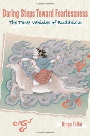 Daring Steps Toward Fearlessness: The Three Vehicles of Buddhism