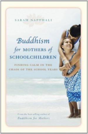 Buddhism for Mothers of Schoolchildren: Finding Calm in the Chaos of the School Years