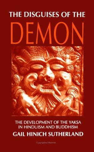 The Disguises of the Demon: The Development of the Yaksa in Hinduism and Buddhism