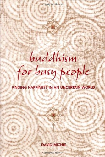 Buddhism for Busy People: Finding Happiness in an Uncertain World