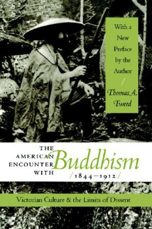 The American Encounter with Buddhism, 1844-1912: Victorian Culture and the Limits of Dissent