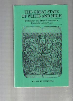 The Great State of White and High: Buddhism and State Formation in Eleventh-Century Xia