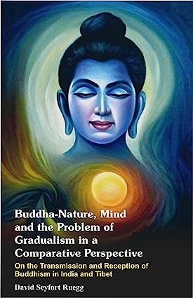 Buddha-nature, mind, and the problem of gradualism in a comparative perspective: On the transmission and reception of Buddhism in India and Tibet