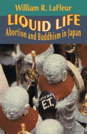 Liquid Life: Abortion and Buddhism in Japan