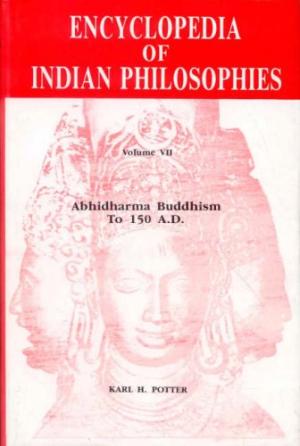 Encyclopedia of Indian Philosophies, Vol. 7: Abhidharma Buddhism to 150 AD