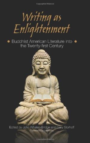 Writing as Enlightenment: Buddhist American Literature into the Twenty-First Century