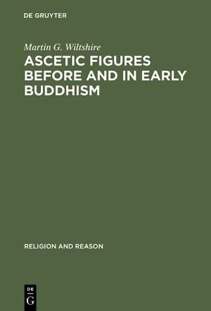 Ascetic Figures Before and in Early Buddhism