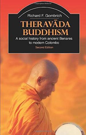 Theravada Buddhism: A Social History from Ancient Benares to Modern Colombo