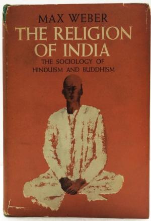 The Religion of India: The Sociology of Hinduism and Buddhism