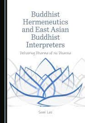 Buddhist Hermeneutics and East Asian Buddhist Interpreters Delivering Dharma of No Dharma