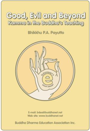 Good, Evil and Beyond: Kamma in the Buddha's Teaching