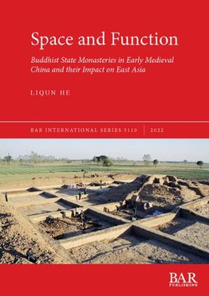 Space and Function: Buddhist State Monasteries in Early Medieval China and their Impact on East Asia