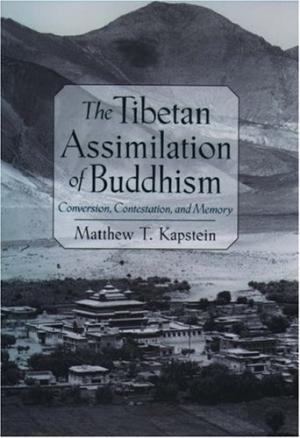 The Tibetan Assimilation of Buddhism Conversion, Contestation, and Memory