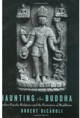 Haunting the Buddha Indian Popular Religions and the Formation of Buddhism