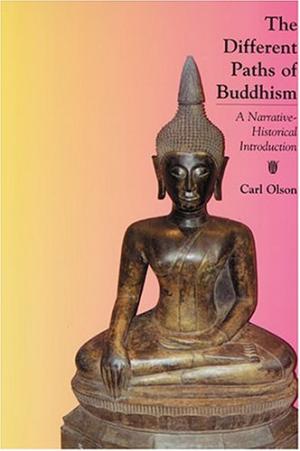 The Different Paths of Buddhism: A Narrative-Historical Introduction