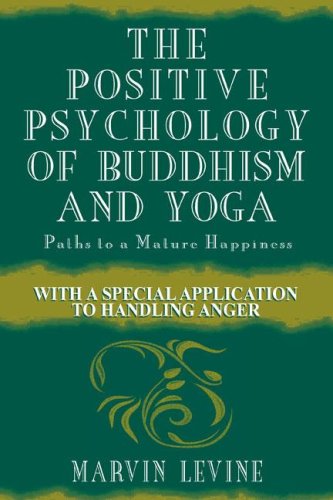 The Positive Psychology of Buddhism and Yoga Paths to A Mature Happiness