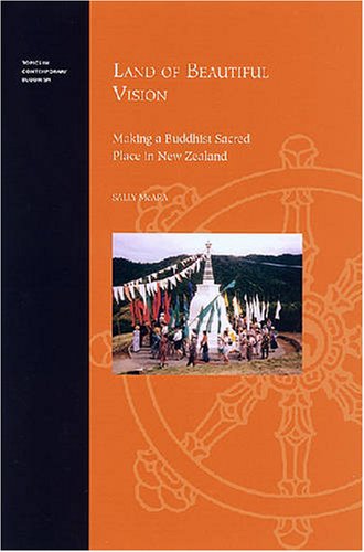 Land of Beautiful Vision Making a Buddhist Sacred Place in New Zealand