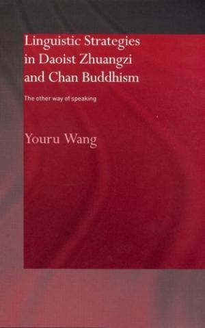 Linguistic Strategies in Daoist Zhuangzi and Chan Buddhism The Other Way of Speaking